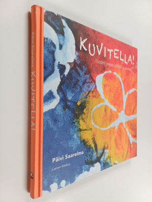 Päivi Saarelma : Kuvitella! : Vuoden ympäri silmin ja sormin