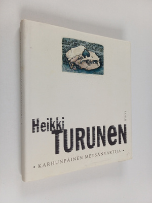 Heikki Turunen : Karhunpäinen metsänvartija