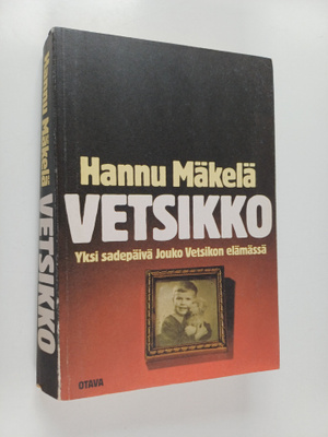 Hannu Mäkelä : Vetsikko : yksi sadepäivä Jouko Vetsikon e...