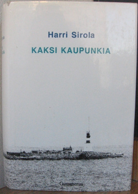 Harri Sirola: Kaksi kaupunkia, Gummerus 1991. 1p. 493 s.