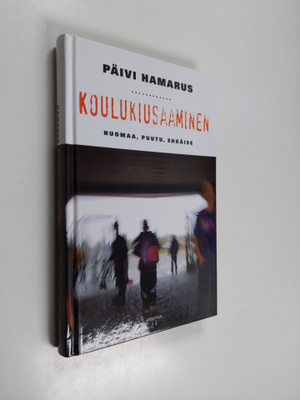 Päivi Hamarus : Koulukiusaaminen : huomaa, puutu, ehkäise