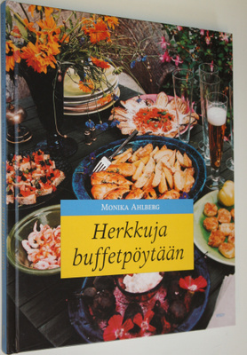 Monika Ahlberg : Herkkuja buffetpöytään