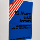 Jean-Francois Revel : Ei Marx eikä Jeesus : vallankumous ... - pikkukuva 1