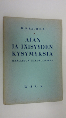 K. S. Laurila : Ajan ja iäisyyden kysymyksiä maallikon nä...