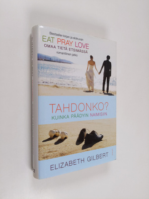 Elizabeth Gilbert : Tahdonko : kuinka päädyin naimisiin