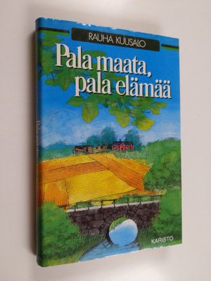 Rauha Kuusalo : Pala maata, pala elämää
