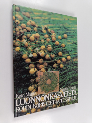Katri Mattila : Luonnonkasveista kodin koristeet ja tekst...
