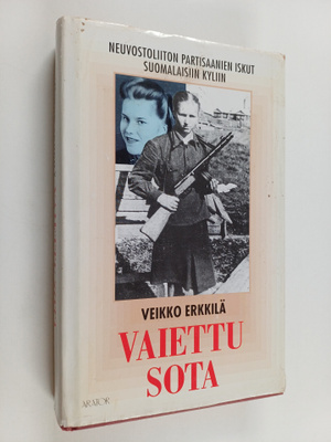Veikko Erkkilä : Vaiettu sota : Neuvostoliiton partisaani...