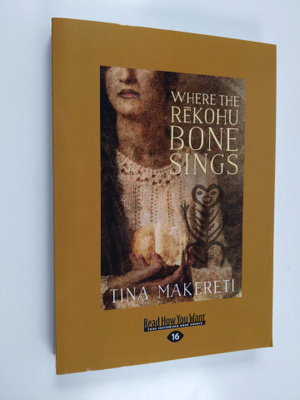 Tina Makereti : Where the Rekohu Bone Sings (Large Print ...
