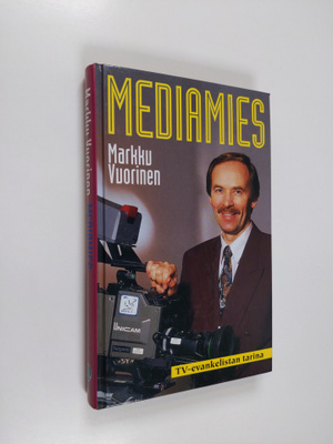 Markku Vuorinen : Mediamies : TV-evankelistan tarina