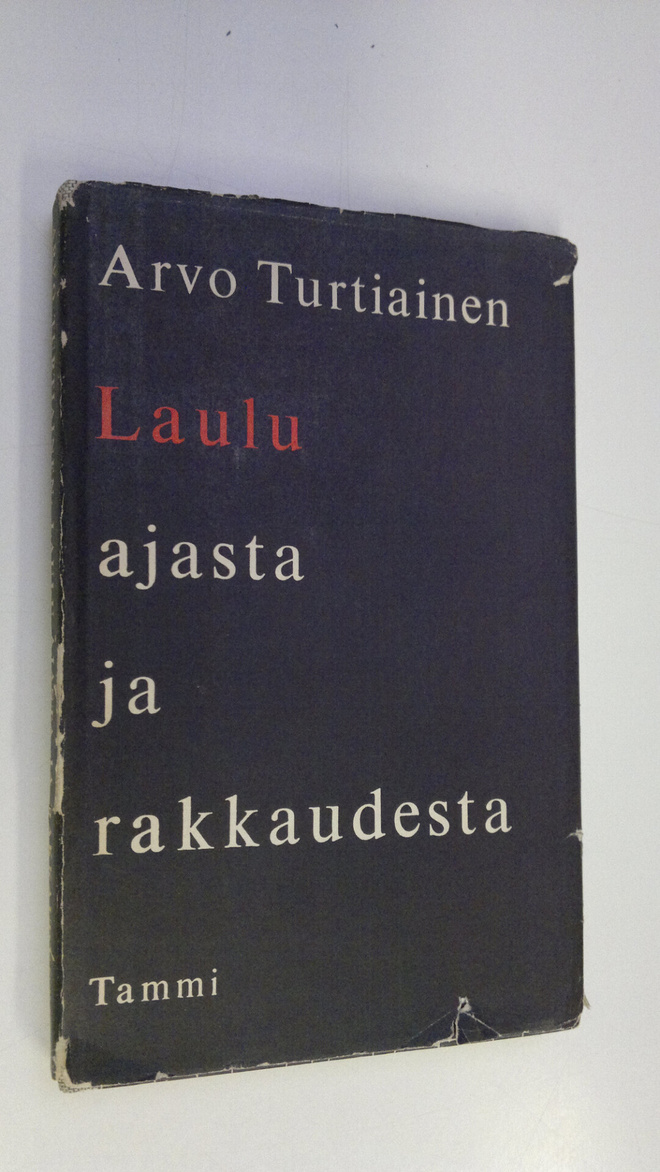 Arvo Turtiainen : Laulu ajasta ja rakkaudesta : valitut r...
