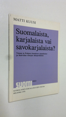 Matti Kuusi : Suomalaista, karjalaista vai savokarjalaist...