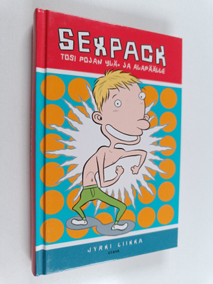 Jyrki Liikka : Sexpack : tosi pojan ylä- ja alapäälle