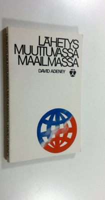 David H. Adeney : Lähetys muuttuvassa maailmassa : Lähety...