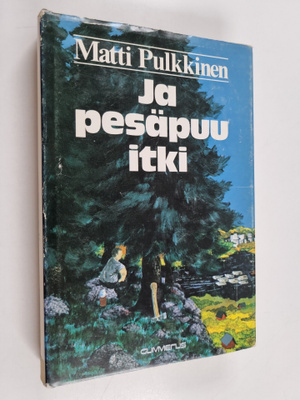 Matti Pulkkinen : Ja pesäpuu itki