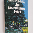 Matti Pulkkinen : Ja pesäpuu itki - pikkukuva 1