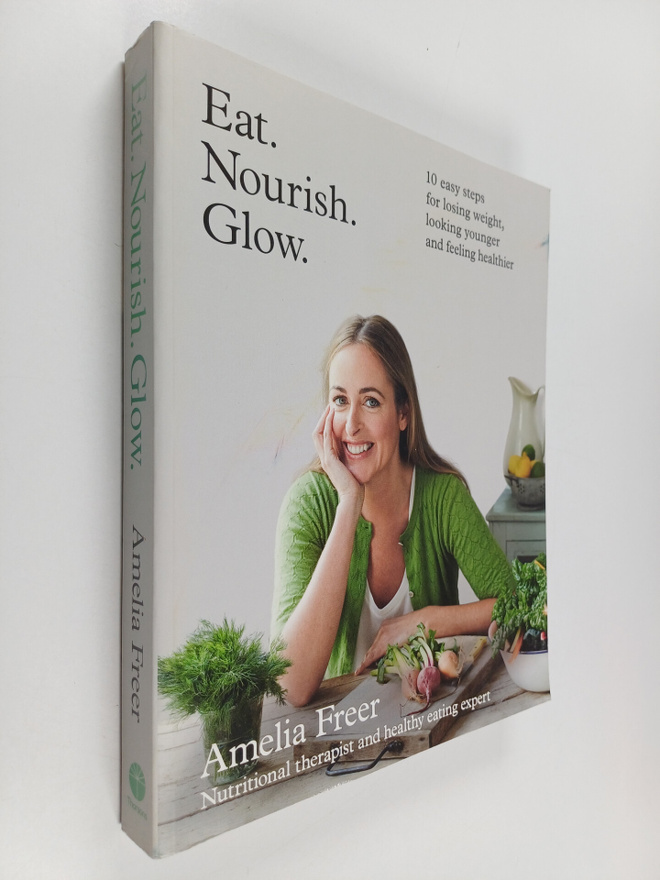 Amelia Freer : Eat, nourish, glow : 10 easy steps for los...