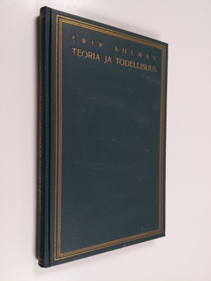Erik Ahlman : Teoria ja todellisuus : filosofisia esseitä...