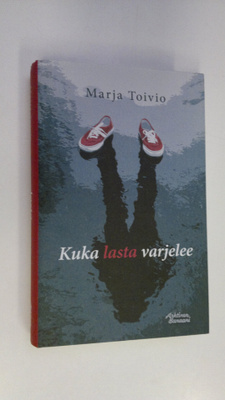 Marja Toivio : Kuka lasta varjelee