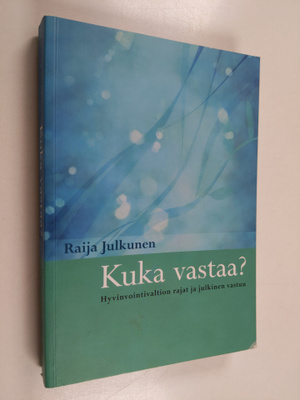 Raija Julkunen : Kuka vastaa : hyvinvointivaltion rajat j...