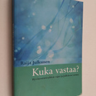 Raija Julkunen : Kuka vastaa : hyvinvointivaltion rajat j... - pikkukuva 1
