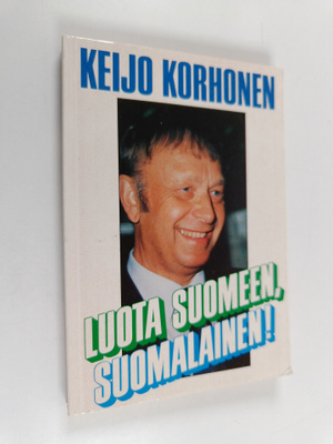 Keijo Korhonen : Luota Suomeen, suomalainen!
