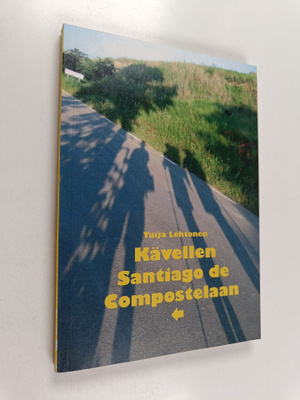 Tuija Lehtonen : Kävellen Santiago de Compostelaan - matk...