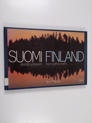 Vesa Mäkinen : Suomi : etelästä pohjoiseen = Finland : fr...