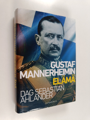 Dag Sebastian Ahlander : Gustaf Mannerheimin elämä