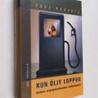 Paul Roberts : Kun öljy loppuu : uuden energiatalouden va... - pikkukuva 1