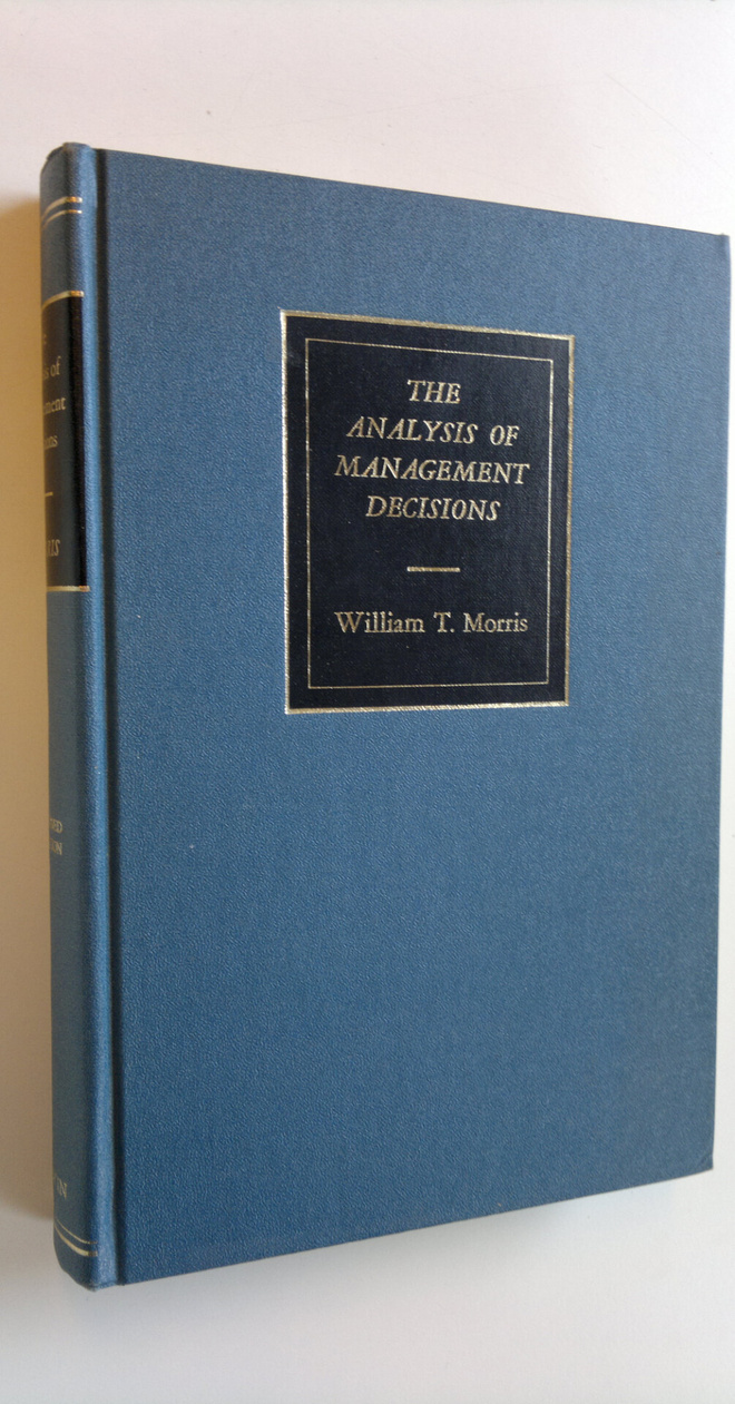 William T. Morris : The analysis of management decisions