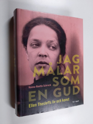 Hanna-Reetta Schreck : Jag målar som en gud : Ellen Thesl...