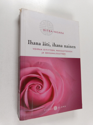 Mitra Vasara : Ihana äiti, ihana nainen : voimaa äitiytee...