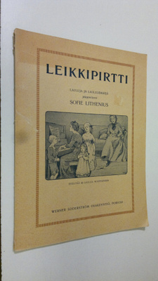 Sofie (toim.) Lithenius : Leikkipirtti : lauluja ja laulu...