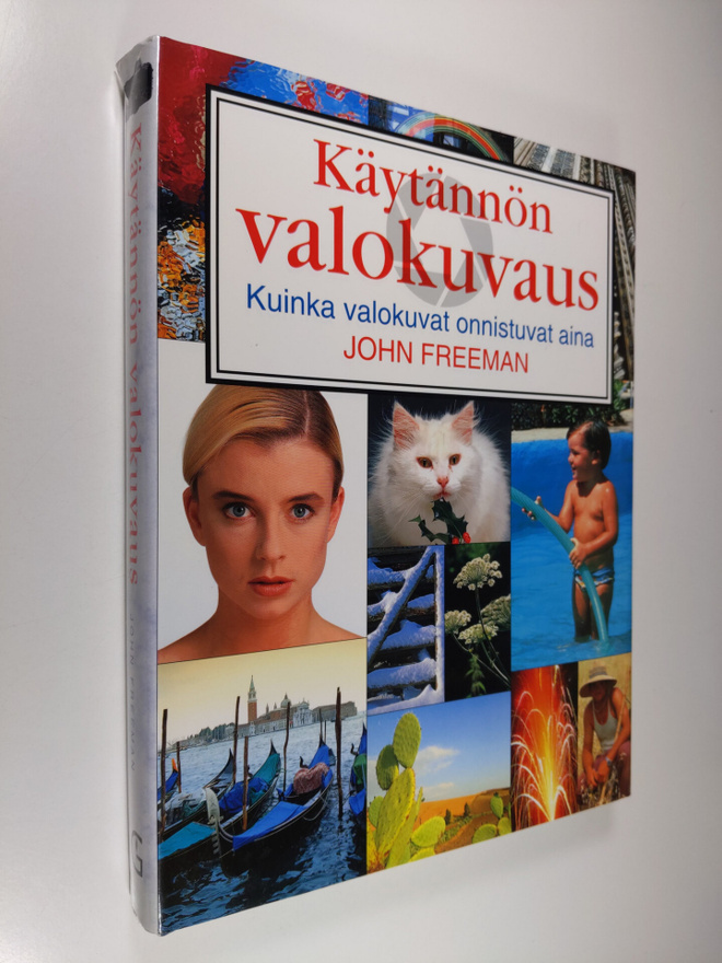 John Freeman : Käytännön valokuvaus : kuinka valokuvat on...