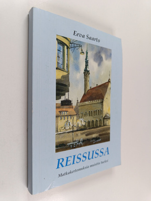 Eeva Saarto : Reissussa : matkakertomuksia muistin tueksi...