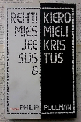 Philip Pullman - Rehti mies Jeesus & kieromieli Kristus