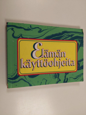 Elämän käyttöohjeita : onnellisen elämän perustaksi