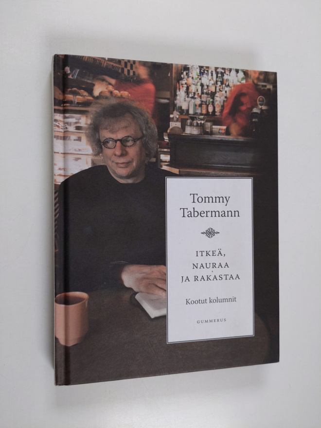 Tommy Tabermann : Itkeä, nauraa ja rakastaa : kootut kolu...