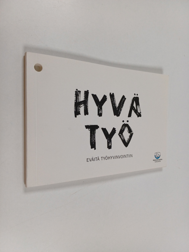 Taru Vehmanen : Hyvä työ : eväitä työhyvinvointiin