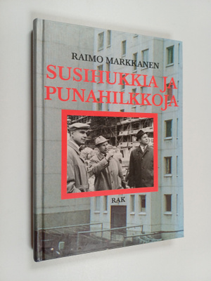 Raimo Markkanen : Susihukkia ja punahilkkoja : raportti E...