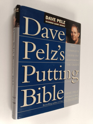 Dave Pelz : Dave Pelz's Putting Bible - The Complete Guid...
