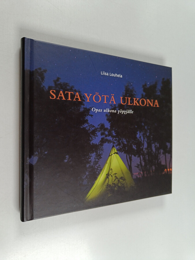 Liisa Louhela : Sata yötä ulkona : opas ulkona yöpyjälle