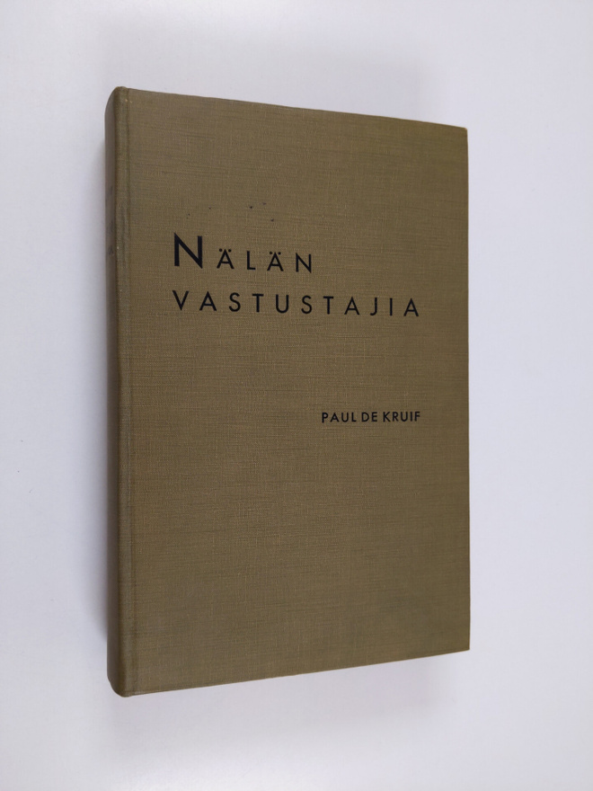 Paul de Kruif : Nälän vastustajia : kuvaus siitä, kuinka ...
