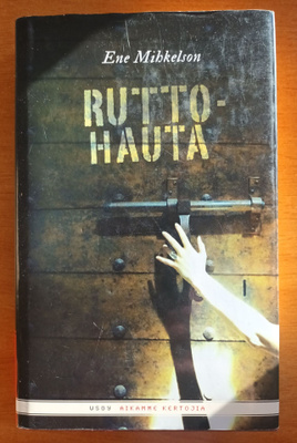 Ene Mihkelson: Ruttohauta, Wsoy 2011, 1.p.