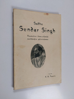 K. A. Paasio : Sadhu Sundar Singh : Raamatun ihme-elämää ...
