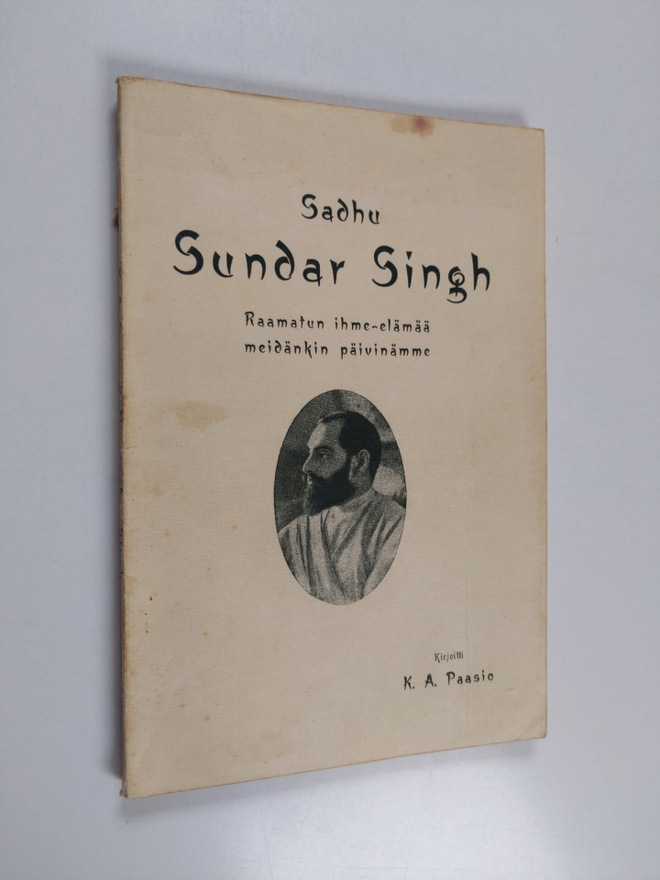 K. A. Paasio : Sadhu Sundar Singh : Raamatun ihme-elämää ...