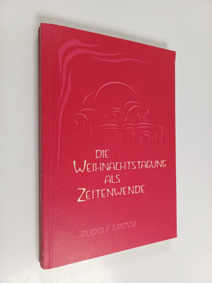 Rudolf Grosse : Die Weihnachtstagung als Zeitenwende