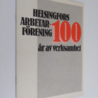 Tero Tuomisto : Helsingfors arbetarförening : 100 år av v... - pikkukuva 1