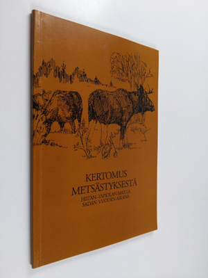 Kertomus metsästyksestä : Hiitan-Tapiolan mailla sadan vu...
